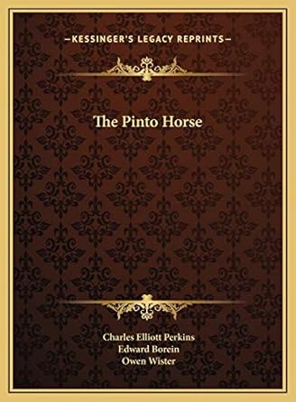 the pinto horse 1st edition charles elliott perkins ,edward borein ,owen wister 1169685706, 978-1169685703