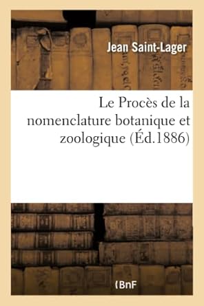 le proces de la nomenclature botanique et zoologique 1st edition saint lager j 2019628732, 978-2019628734