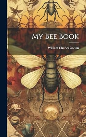 my bee book 1st edition william charles cotton 1019954795, 978-1019954799