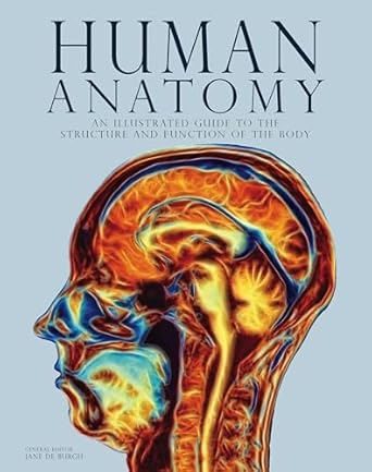 human anatomy an illustrated guide to the structure and function of the body 1st edition jane de burgh