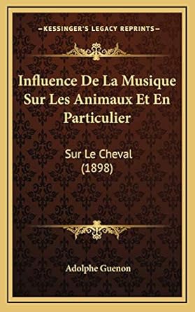 influence de la musique sur les animaux et en particulier sur le cheval 1st edition adolphe guenon