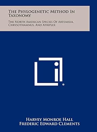 the phylogenetic method in taxonomy the north american species of artemisia chrysothamnus and atriplex 1st