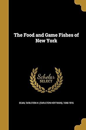the food and game fishes of new york 1st edition tarleton h 18 bean 1362426172, 978-1362426172