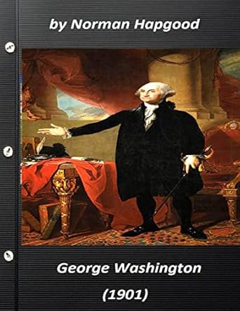 george washington by norman hapgood 1st edition norman hapgood 1523295678, 978-1523295678