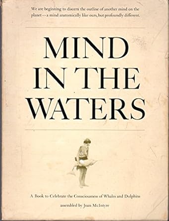 mind in the waters a book to celebrate the consciousness of whales and dolphins 1st edition joan mcintyre