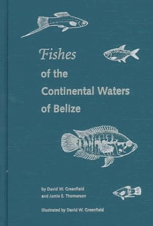 fishes of the continental waters of belize 1st edition david w greenfield ,jamie e thomerson 0813014972,