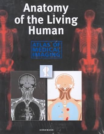 anatomy of the living human atlas of medical imaging 1st edition andras csillag ,konemann inc 3829042647,