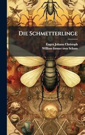 die schmetterlinge 1st edition eugen johann christoph ,william former own schaus 1023939401, 978-1023939409