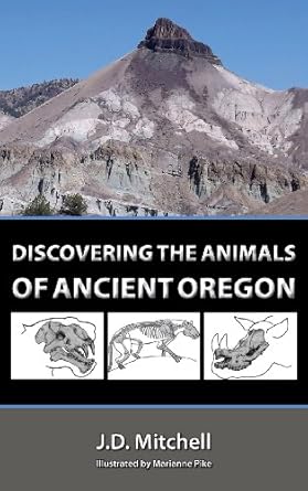 discovering the animals of ancient oregon 1st edition johnny dene mitchell 0981873472, 978-0981873473