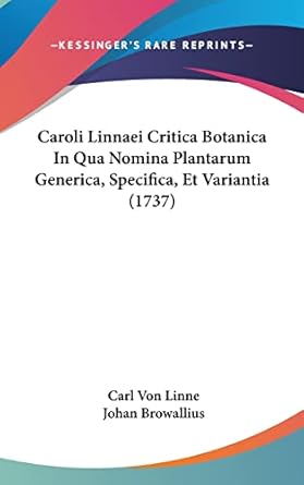 caroli linnaei critica botanica in qua nomina plantarum generica specifica et variantia 1st edition carl von
