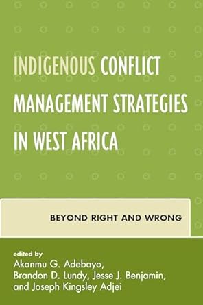indigenous conflict management strategies in west africa beyond right and wrong 1st edition brandon d lundy