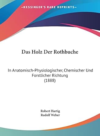 das holz der rothbuche in anatomisch physiologischer chemischer und forstlicher richtung 1st edition robert