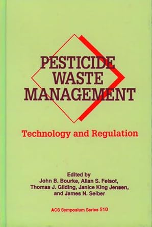 pesticide waste management technology and regulation 1st edition john bourke ,allan s felsot 0841224803,