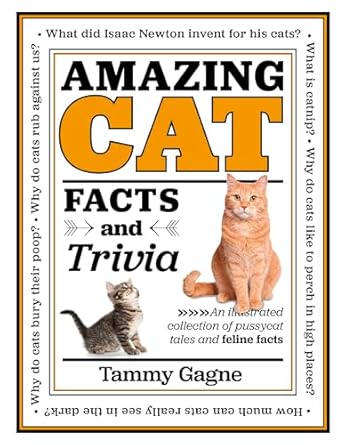 amazing cat facts and trivia an illustrated collection of pussycat tales and feline facts 1st edition tammy