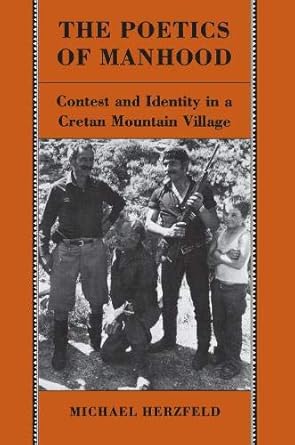 the poetics of manhood contest and identity in a cretan mountain village 1st edition michael herzfeld