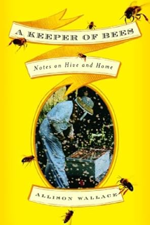 a keeper of bees notes on hive and home 1st edition allison wallace 1400062713, 978-1400062713