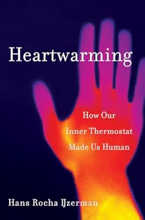 heartwarming how our inner thermostat made us human 1st edition hans rocha ijzerman 1324002522, 978-1324002529