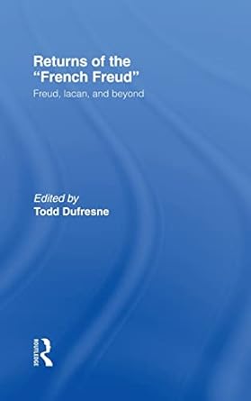 returns of the french freud freud lacan and beyond 1st edition todd dufresne 0415915252, 978-0415915250