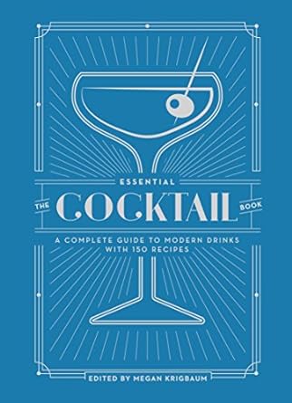 the essential cocktail book a complete guide to modern drinks with 150 recipes 1st edition editors of punch