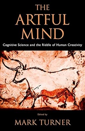 the artful mind cognitive science and the riddle of human creativity 1st edition mark turner 0195306368,