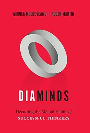 diaminds decoding the mental habits of successful thinkers 1st edition mihnea moldoveanu ,roger l martin