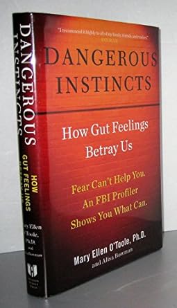 dangerous instincts how gut feelings betray us 1st edition mary ellen o'toole ph d ,alisa bowman 1594630836,