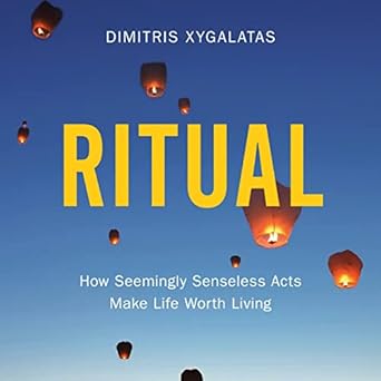 ritual how seemingly senseless acts make life worth living 1st edition dimitris xygalatas ,neil gardner