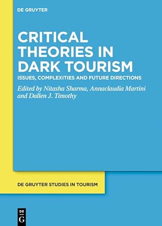 critical theories in dark tourism issues complexities and future directions 1st edition nitasha sharma