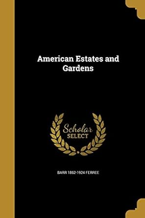 american estates and gardens 1st edition barr 1862 1924 ferree 1360212698, 978-1360212692