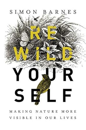 rewild yourself making nature more visible in our lives 1st edition simon barnes 1643132164, 978-1643132167