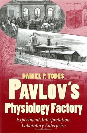 pavlovs physiology factory experiment interpretation laboratory enterprise 1st edition daniel p todes