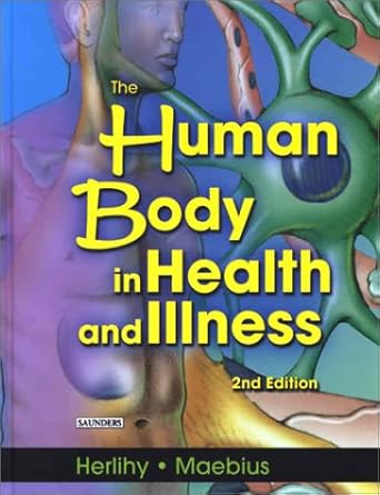 the human body in health and illness 1st edition barbara l herlihy ,nancy k maebius ,caitlin duckwall