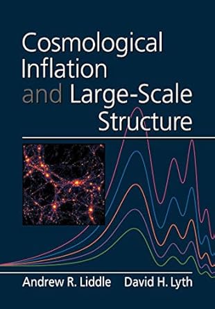 cosmological inflation and large scale structure 1st edition andrew r liddle 0521575982, 978-0521575980