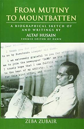 from mutiny to mountbatten a biographical sketch of and writings by altaf husain former editor of dawn 1st
