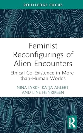 feminist reconfigurings of alien encounters 1st edition katja aglert ,line henriksen ,nina lykke 1032447567,