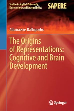 the origins of representations cognitive and brain development 1st edition athanassios raftopoulos