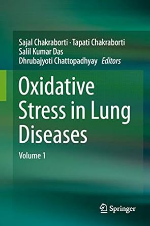 oxidative stress in lung diseases volume 1 1st edition sajal chakraborti ,tapati chakraborti ,salil kumar das