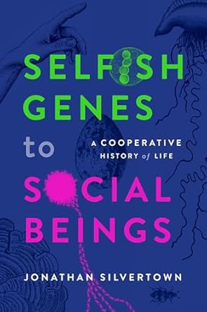 selfish genes to social beings a cooperative history of life 1st edition jonathan silvertown 0198876394,
