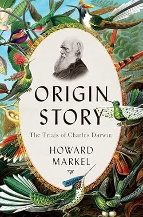 origin story the trials of charles darwin 1st edition howard markel 1324036745, 978-1324036746