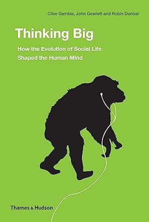 thinking big how the evolution of social life shaped the human mind 1st edition robin dunbar ,clive gamble