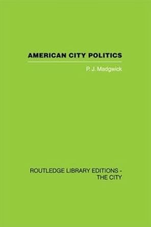 american city politics 1st edition peter madgwick 0415417716, 978-0415417716