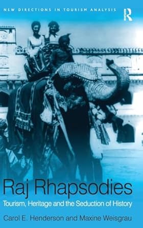 raj rhapsodies tourism heritage and the seduction of history 1st edition carol e henderson ,maxine weisgrau