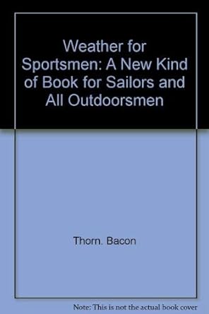 weather for sportsmen a new kind of book for sailors and all outdoorsmen 1st edition thorn bacon 0910990123,