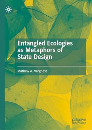 entangled ecologies as metaphors of state design 1st edition mathew a varghese 3031465172, 978-3031465178