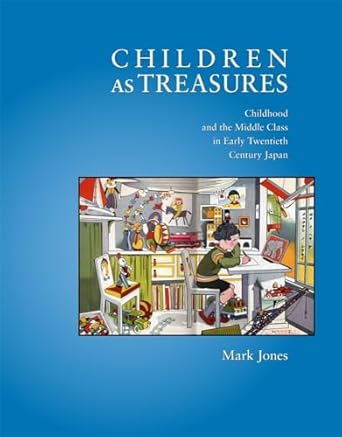 children as treasures childhood and the middle class in early twentieth century japan 1st edition mark jones