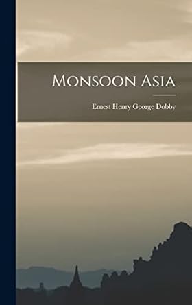 monsoon asia 1st edition ernest henry george dobby 1013318331, 978-1013318337