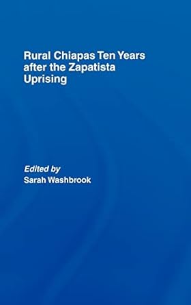 rural chiapas ten years after the zapatista uprising 1st edition sarah washbrook 0415394902, 978-0415394901