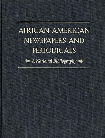 african american newspapers and periodicals a national bibliography 1st edition james p danky ,maureen e hady