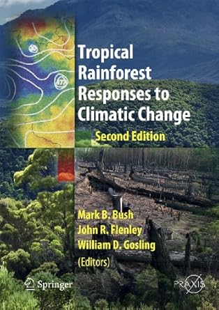 tropical rainforest responses to climatic change 1st edition mark bush ,john flenley ,william gosling