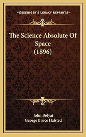 the science absolute of space 1st edition john bolyai ,george bruce halsted 1164209019, 978-1164209010